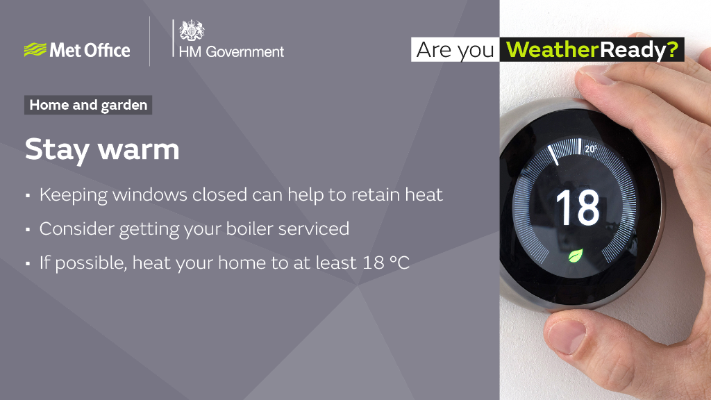 Stay warm. Keeping windows closed can help to retain heat. Consider getting your boiler serviced. If possible, heat your home to at least 18°C.